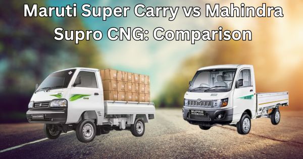 Comparison of Mahindra Supro CNG and Maruti Super Carry